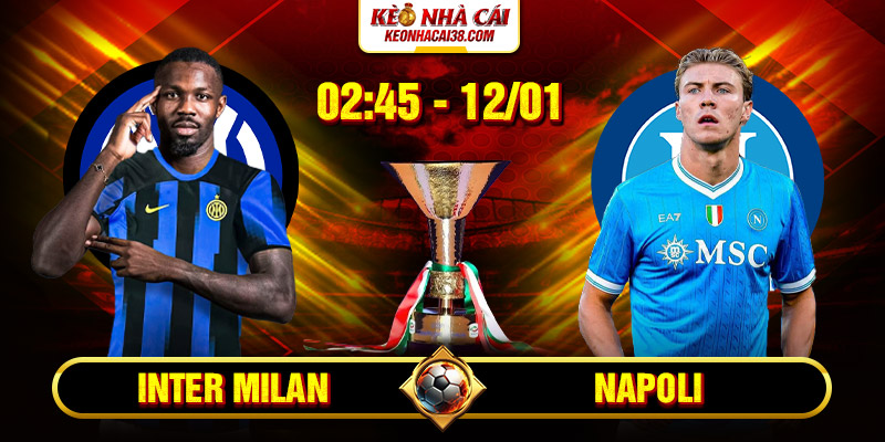 Soi Kèo Inter Milan Vs Napoli 2h45 12/1 - Serie A Soi Kèo Inter Milan Vs Napoli 2h45 12/1 - Serie A