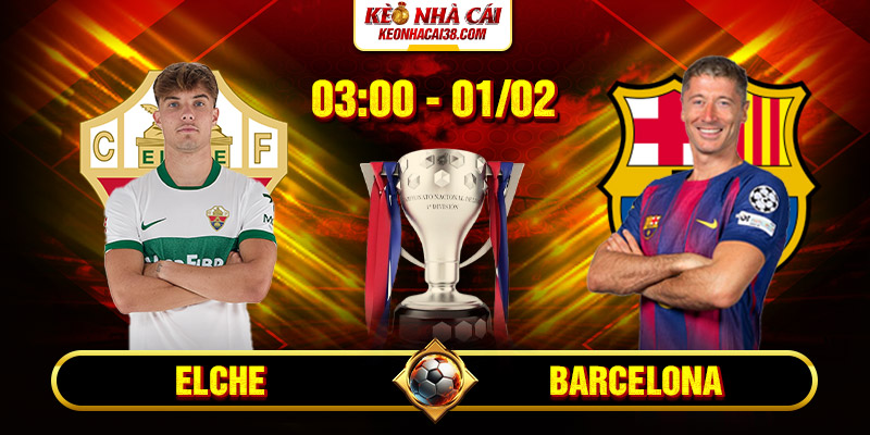 Soi Kèo Elche Vs Barcelona 3h00 01/02 - La Liga Soi Kèo Elche Vs Barcelona 3h00 01/02 - La Liga
