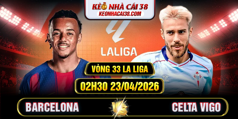 Soi Kèo Barcelona Vs Celta Vigo 02h30 23/04 - La Liga Soi Kèo Barcelona Vs Celta Vigo 02h30 23/04 - La Liga