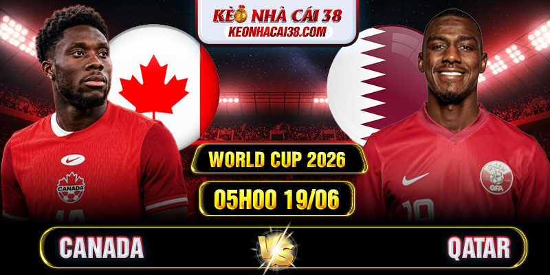 Soi Kèo Canada Vs Qatar 05h00 19/06 - World Cup 2026 Soi Kèo Canada Vs Qatar 05h00 19/06 - World Cup 2026