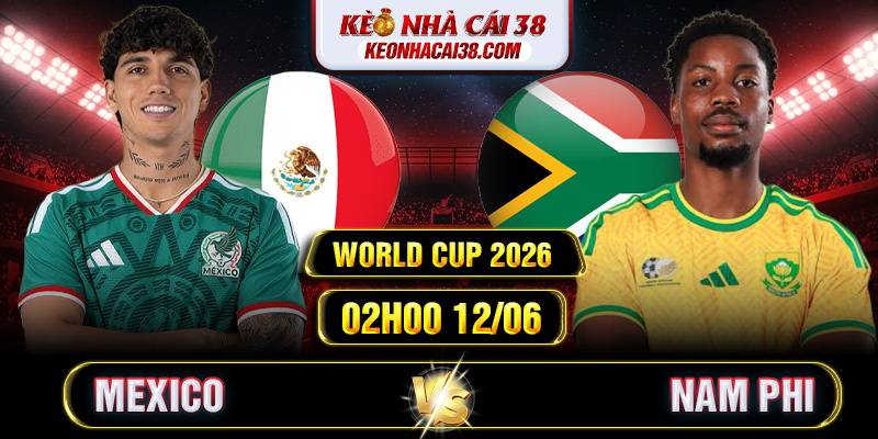 Soi Kèo Mexico Vs Nam Phi 02h00 12/06 - World Cup 2026 Soi Kèo Mexico Vs Nam Phi 02h00 12/06 - World Cup 2026