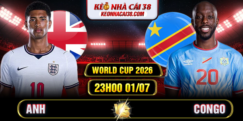 Soi Kèo Anh Vs Congo 23h00 01/07 - World Cup 2026 Soi Kèo Anh Vs Congo 23h00 01/07 - World Cup 2026