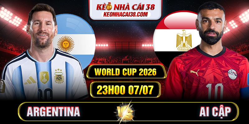 Soi Kèo Argentina Vs Ai Cập 23h00 07/07 - World Cup 2026 Soi Kèo Argentina Vs Ai Cập 23h00 07/07 - World Cup 2026