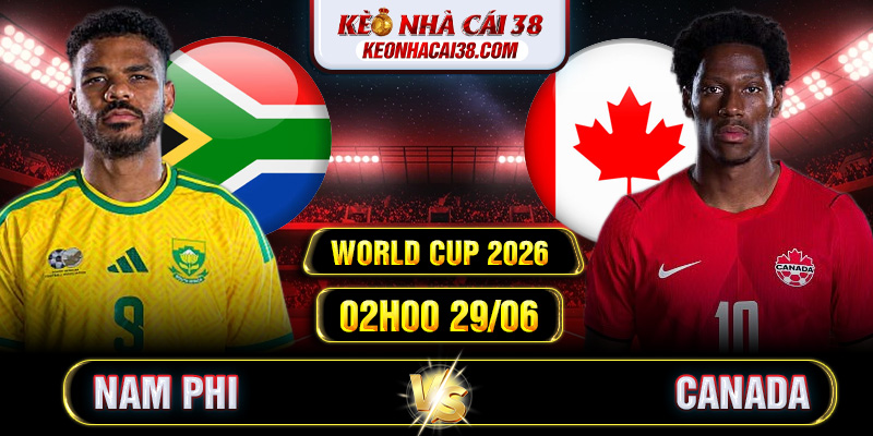 Soi Kèo Nam Phi Vs Canada 02h00 29/06 - World Cup 2026 Soi Kèo Nam Phi Vs Canada 02h00 29/06 - World Cup 2026